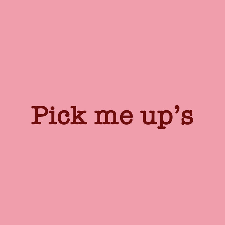 Pick me up's